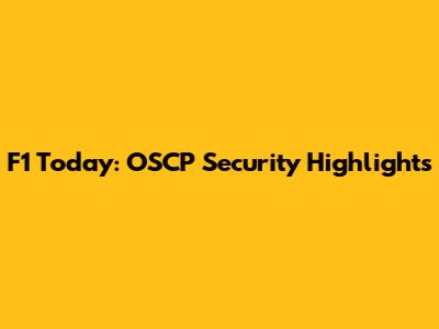 F1 Today: OSCP Security Highlights