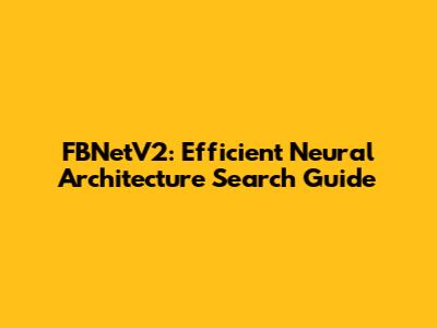FBNetV2: Efficient Neural Architecture Search Guide