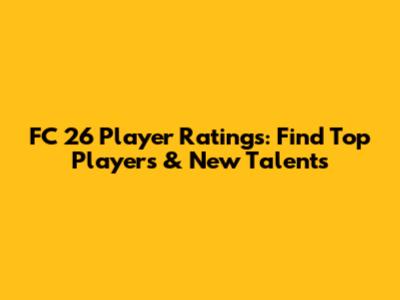 FC 26 Player Ratings: Find Top Players & New Talents