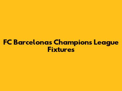 FC Barcelona's Champions League Fixtures