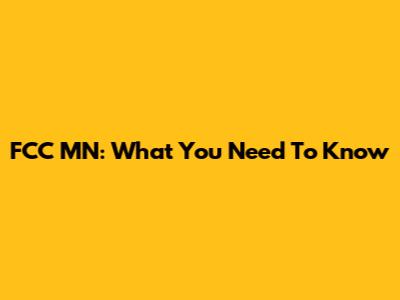 FCC MN: What You Need To Know