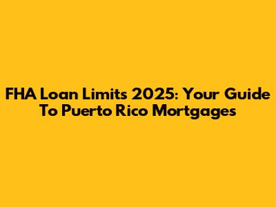 FHA Loan Limits 2025: Your Guide To Puerto Rico Mortgages
