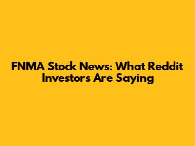 FNMA Stock News: What Reddit Investors Are Saying