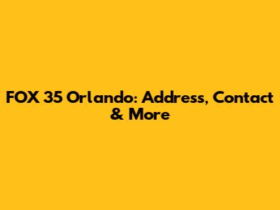 FOX 35 Orlando: Address, Contact & More