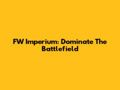 FW Imperium: Dominate The Battlefield