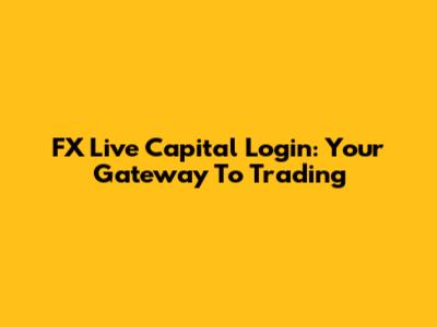 FX Live Capital Login: Your Gateway To Trading