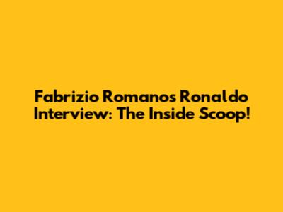 Fabrizio Romano's Ronaldo Interview: The Inside Scoop!
