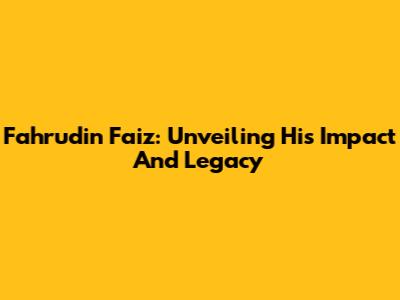 Fahrudin Faiz: Unveiling His Impact And Legacy