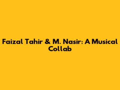 Faizal Tahir & M. Nasir: A Musical Collab
