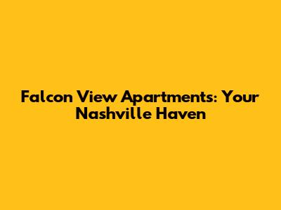 Falcon View Apartments: Your Nashville Haven