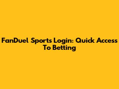 FanDuel Sports Login: Quick Access To Betting