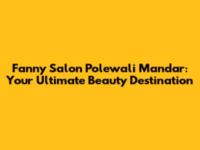 Fanny Salon Polewali Mandar: Your Ultimate Beauty Destination
