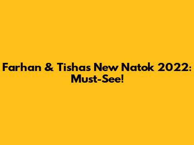 Farhan & Tisha's New Natok 2022: Must-See!