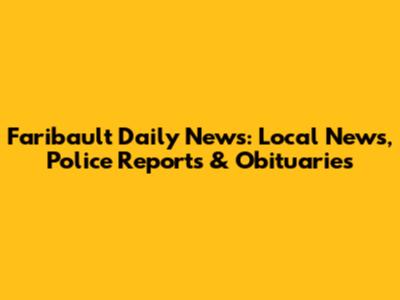 Faribault Daily News: Local News, Police Reports & Obituaries