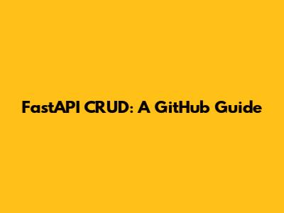 FastAPI CRUD: A GitHub Guide