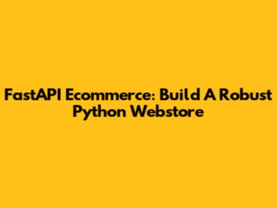 FastAPI Ecommerce: Build A Robust Python Webstore
