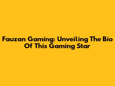 Fauzan Gaming: Unveiling The Bio Of This Gaming Star