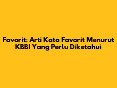 Favorit: Arti Kata Favorit Menurut KBBI Yang Perlu Diketahui