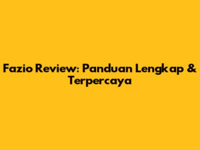 Fazio Review: Panduan Lengkap & Terpercaya