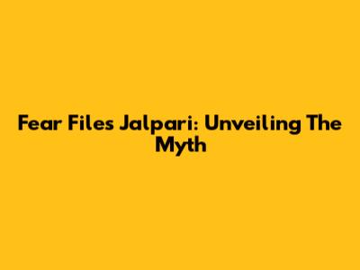 Fear Files Jalpari: Unveiling The Myth