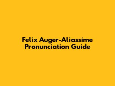 Felix Auger-Aliassime Pronunciation Guide