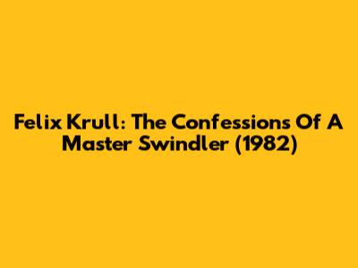 Felix Krull: The Confessions Of A Master Swindler (1982)