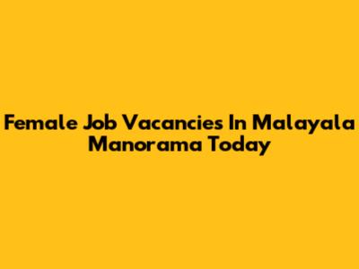 Female Job Vacancies In Malayala Manorama Today
