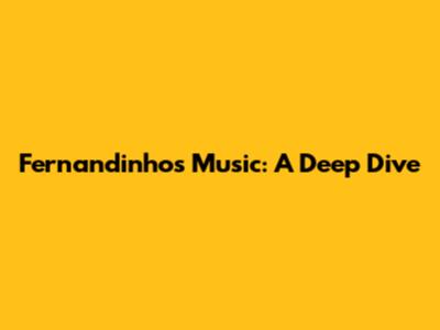 Fernandinho's Music: A Deep Dive