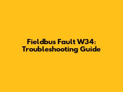 Fieldbus Fault W34: Troubleshooting Guide