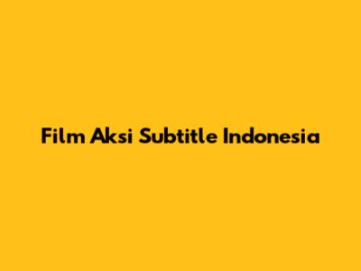 Film Aksi Subtitle Indonesia