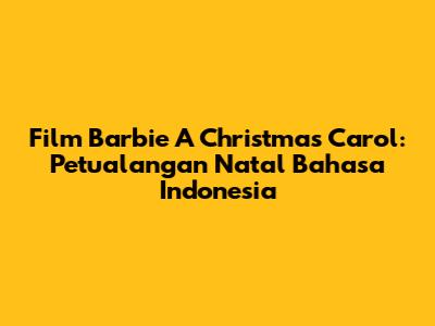 Film Barbie A Christmas Carol: Petualangan Natal Bahasa Indonesia