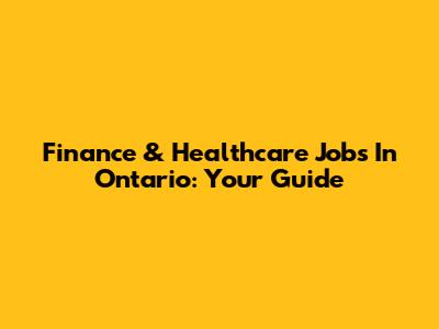 Finance & Healthcare Jobs In Ontario: Your Guide