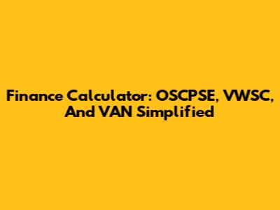 Finance Calculator: OSCPSE, VWSC, And VAN Simplified