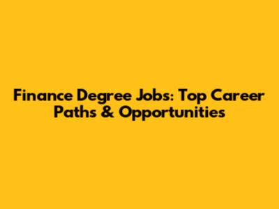 Finance Degree Jobs: Top Career Paths & Opportunities