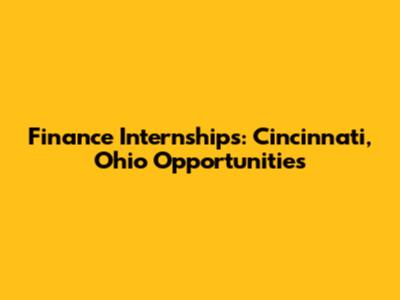 Finance Internships: Cincinnati, Ohio Opportunities