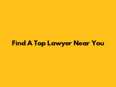 Find A Top Lawyer Near You