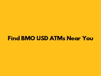 Find BMO USD ATMs Near You