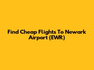 Find Cheap Flights To Newark Airport (EWR)