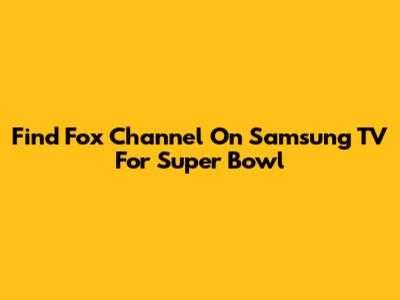 Find Fox Channel On Samsung TV For Super Bowl