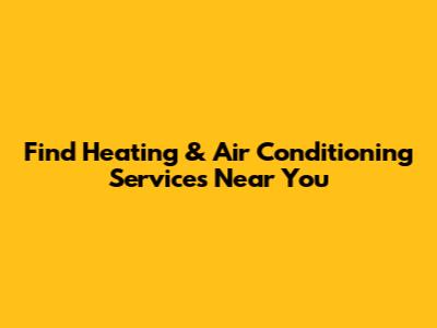 Find Heating & Air Conditioning Services Near You