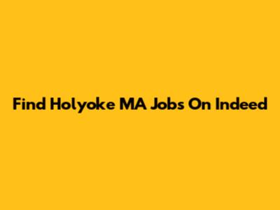 Find Holyoke MA Jobs On Indeed