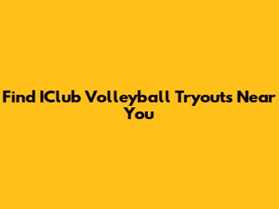 Find IClub Volleyball Tryouts Near You