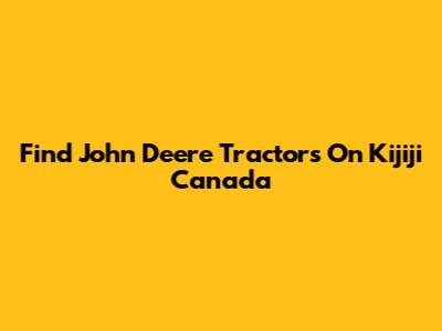 Find John Deere Tractors On Kijiji Canada