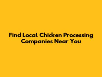 Find Local Chicken Processing Companies Near You