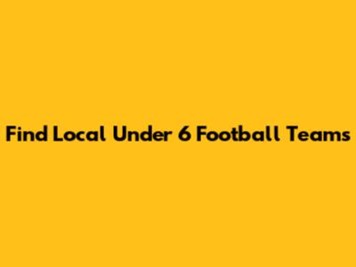 Find Local Under 6 Football Teams