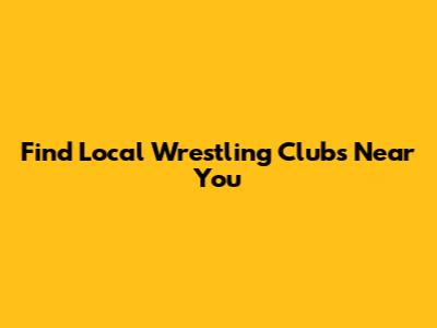 Find Local Wrestling Clubs Near You