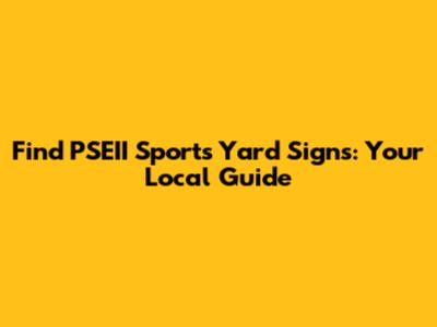 Find PSEII Sports Yard Signs: Your Local Guide