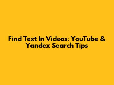 Find Text In Videos: YouTube & Yandex Search Tips