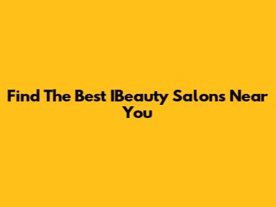 Find The Best IBeauty Salons Near You