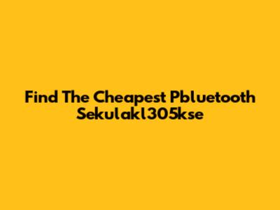 Find The Cheapest Pbluetooth Sekulakl305kse